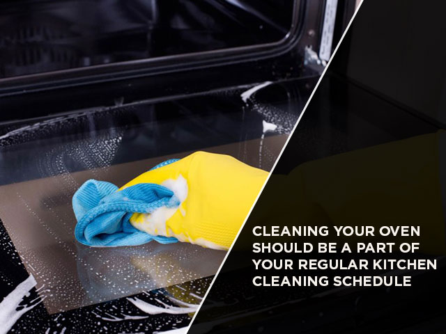 Cleaning Your Oven Should Be a Part of Your Regular Kitchen Cleaning Schedule