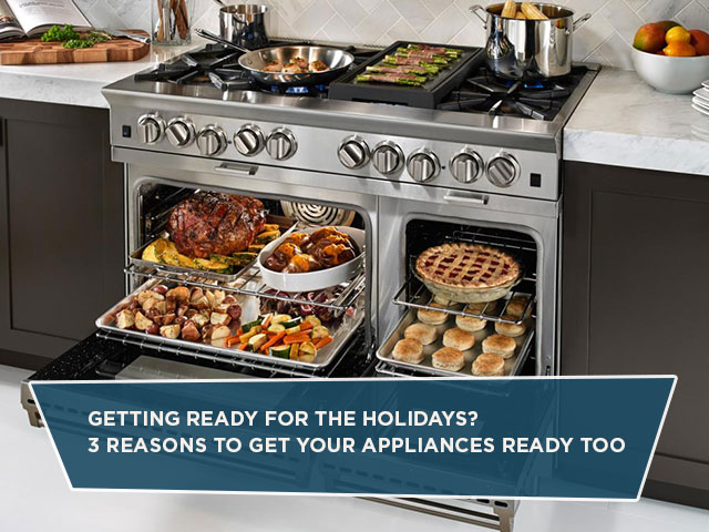 Getting Ready For The Holidays? 3 Reasons To Get Your Appliances Ready Too