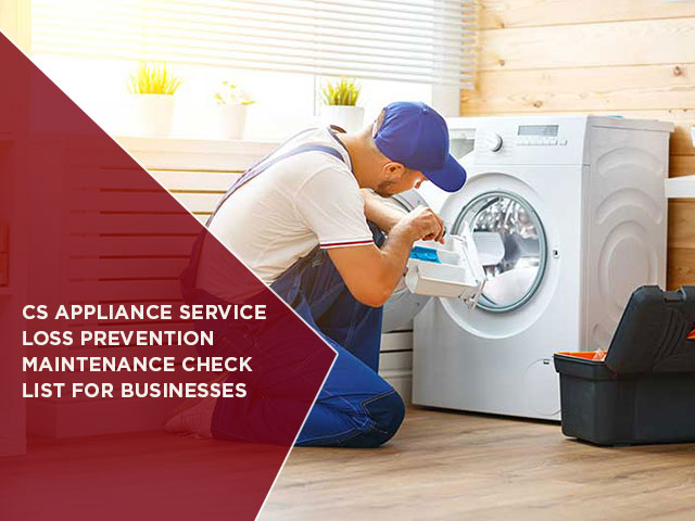 CS Appliance Service Loss Prevention Maintenance Check List For Businesses