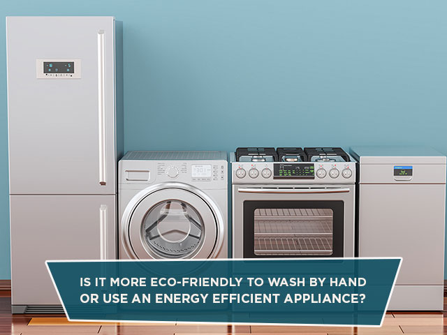 Is It More Eco-Friendly To Wash By Hand Or Use An Energy Efficient Appliance?