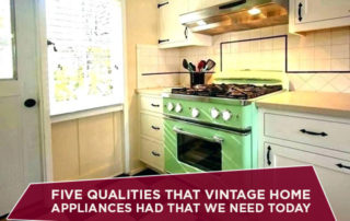 Five Qualities That Vintage Home Appliances Had That We Need Today